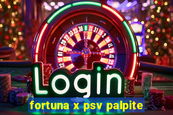 fortuna x psv palpite